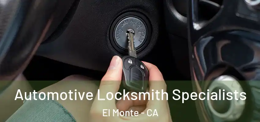 Automotive Locksmith Specialists El Monte - CA