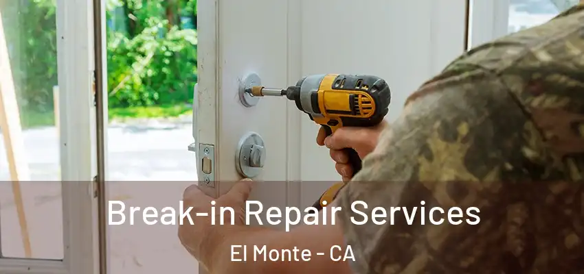 Break-in Repair Services El Monte - CA