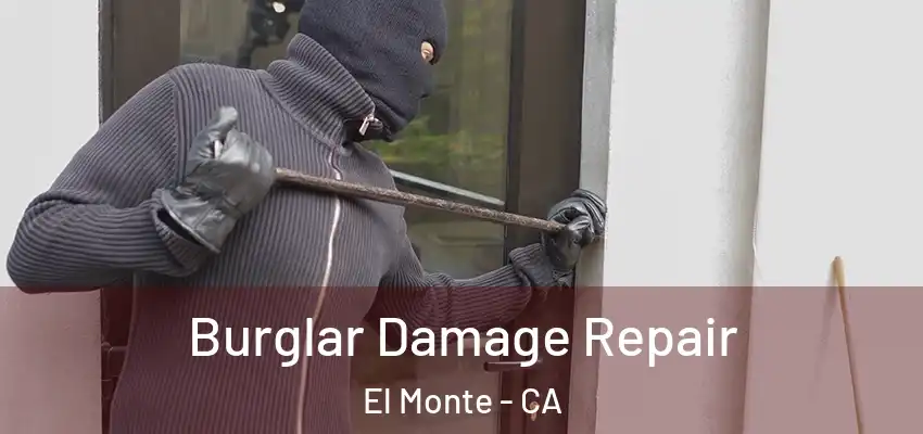 Burglar Damage Repair El Monte - CA