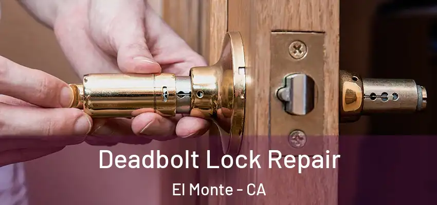  Deadbolt Lock Repair El Monte - CA