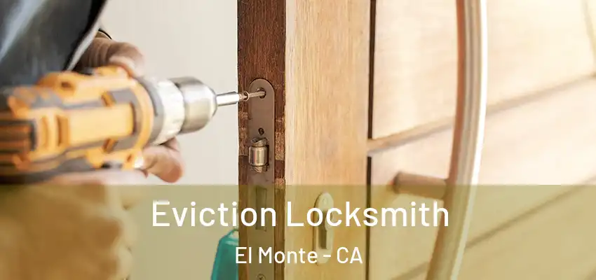  Eviction Locksmith El Monte - CA