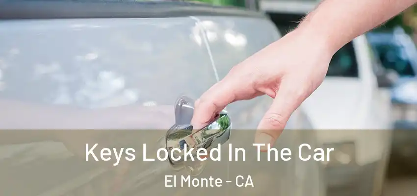 Keys Locked In The Car El Monte - CA