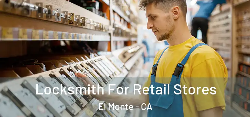  Locksmith For Retail Stores El Monte - CA