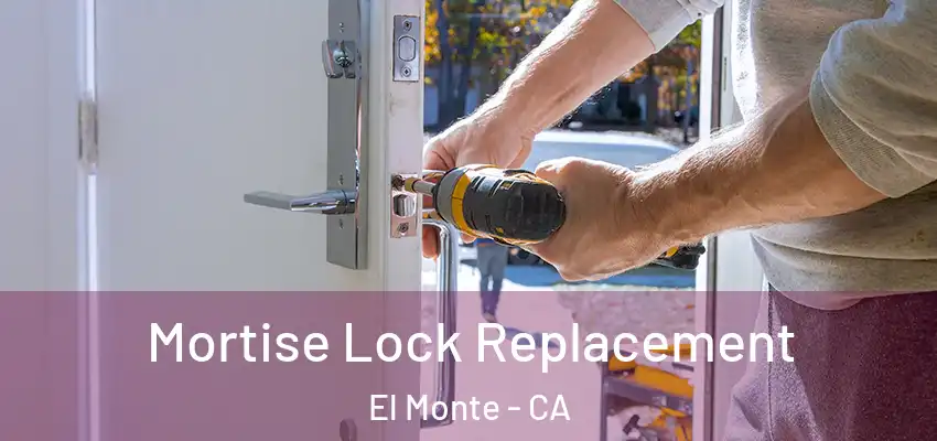 Mortise Lock Replacement El Monte - CA
