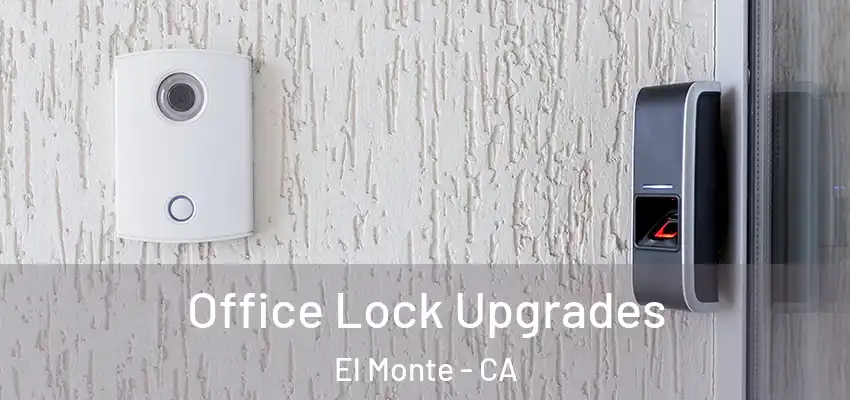 Office Lock Upgrades El Monte - CA