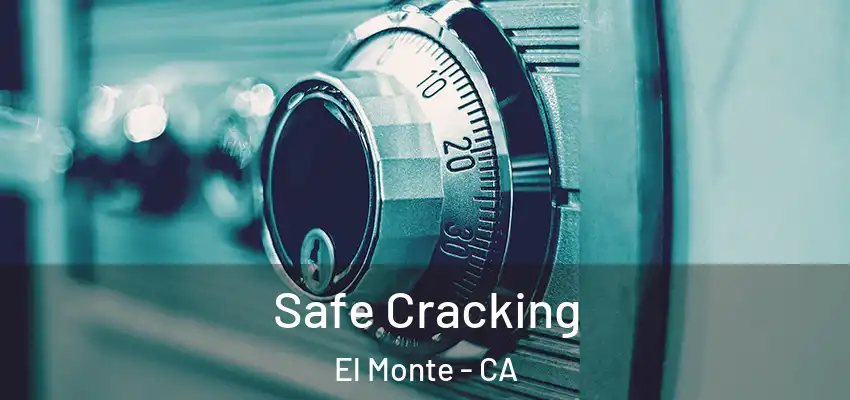 Safe Cracking El Monte - CA